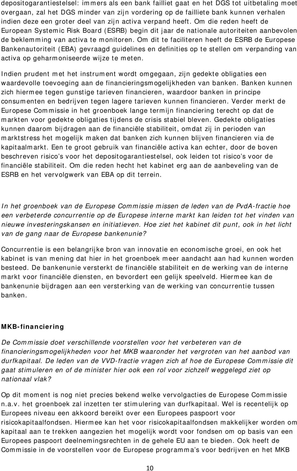 Om dit te faciliteren heeft de ESRB de Europese Bankenautoriteit (EBA) gevraagd guidelines en definities op te stellen om verpanding van activa op geharmoniseerde wijze te meten.