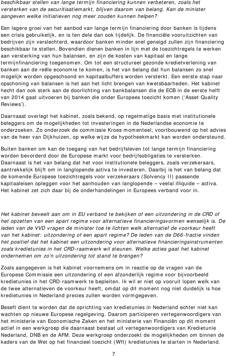 Een lagere groei van het aanbod van lange termijn financiering door banken is tijdens een crisis gebruikelijk, en is ten dele dan ook tijdelijk.