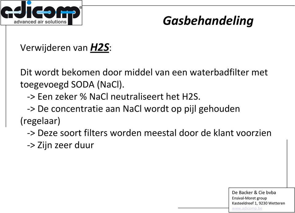 -> Een zeker % NaCl neutraliseert het H2S.