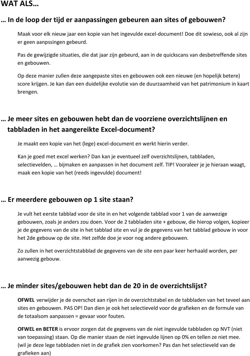 Op deze manier zullen deze aangepaste sites en gebouwen ook een nieuwe (en hopelijk betere) score krijgen. Je kan dan een duidelijke evolutie van de duurzaamheid van het patrimonium in kaart brengen.