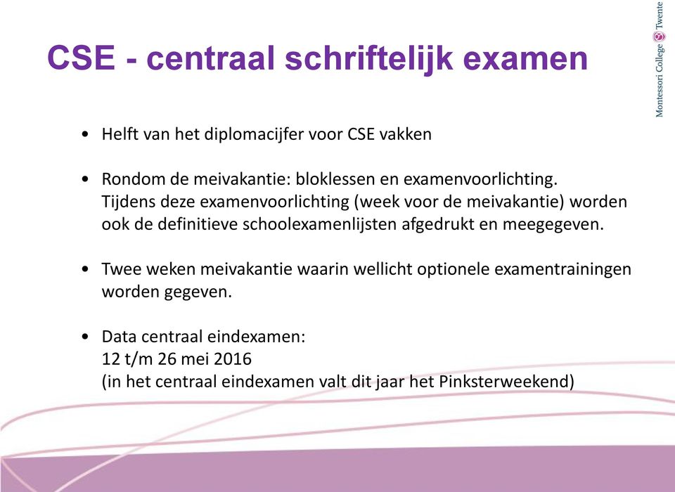 Tijdens deze examenvoorlichting (week voor de meivakantie) worden ook de definitieve schoolexamenlijsten