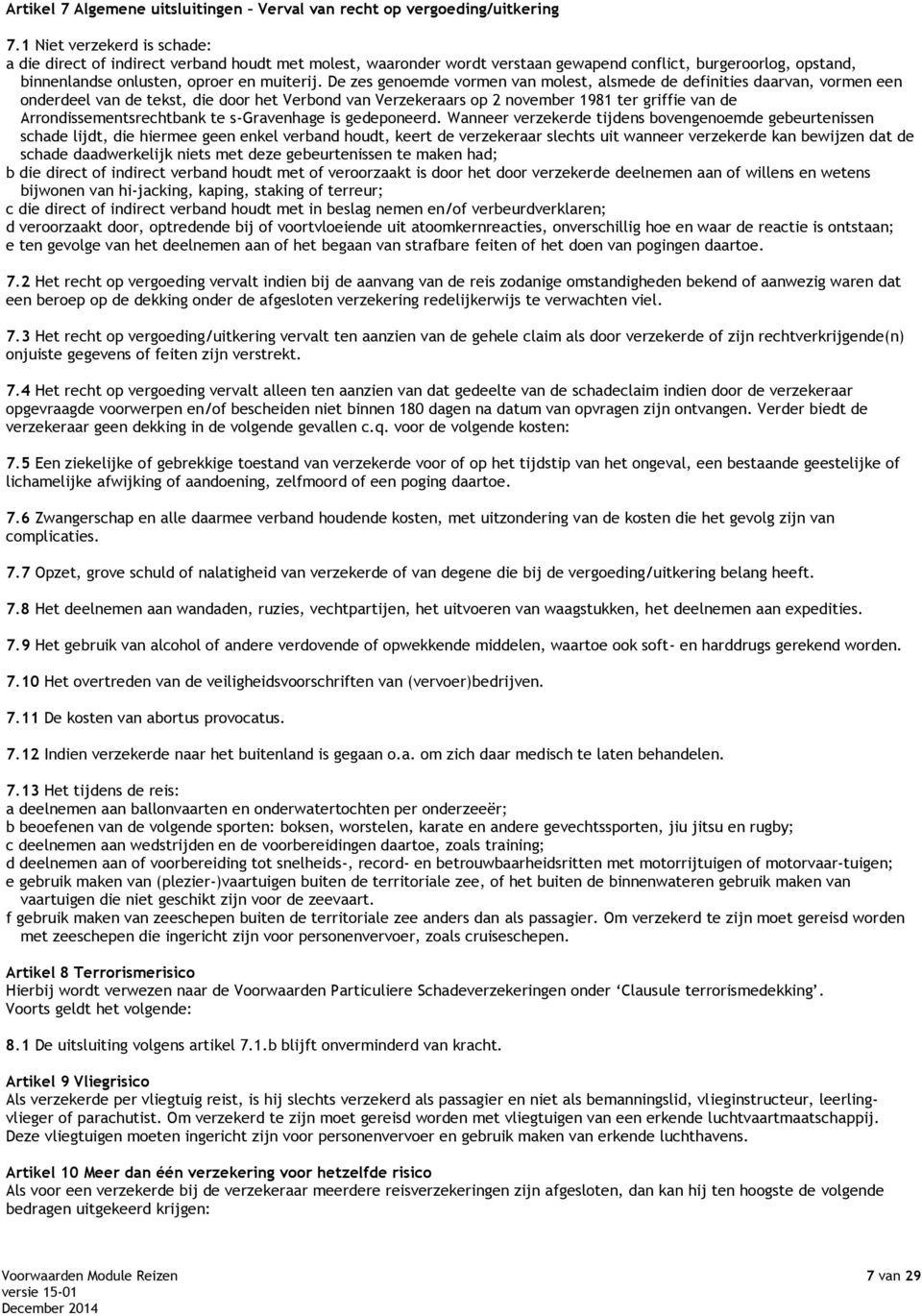 De zes genoemde vormen van molest, alsmede de definities daarvan, vormen een onderdeel van de tekst, die door het Verbond van Verzekeraars op 2 november 1981 ter griffie van de