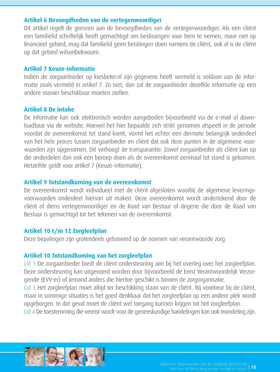 cliënt op dat gebied wilsonbekwaam. Artikel 7 Keuze-informatie Indien de zorgaanbieder op kiesbeter.nl zijn gegevens heeft vermeld is voldaan aan de informatie zoals vermeld in artikel 7.