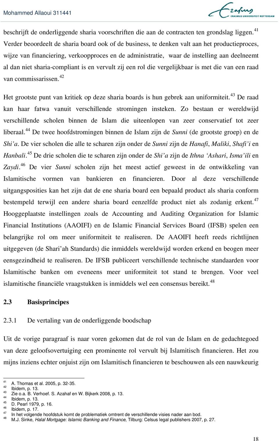 niet sharia-compliant is en vervult zij een rol die vergelijkbaar is met die van een raad van commissarissen. 42 Het grootste punt van kritiek op deze sharia boards is hun gebrek aan uniformiteit.