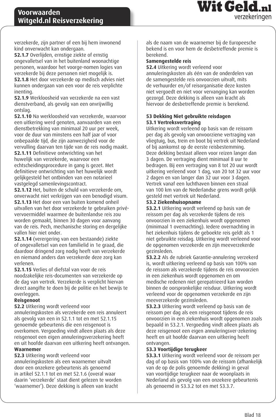 8 Het door verzekerde op medisch advies niet kunnen ondergaan van een voor de reis verplichte inenting. 52.1.