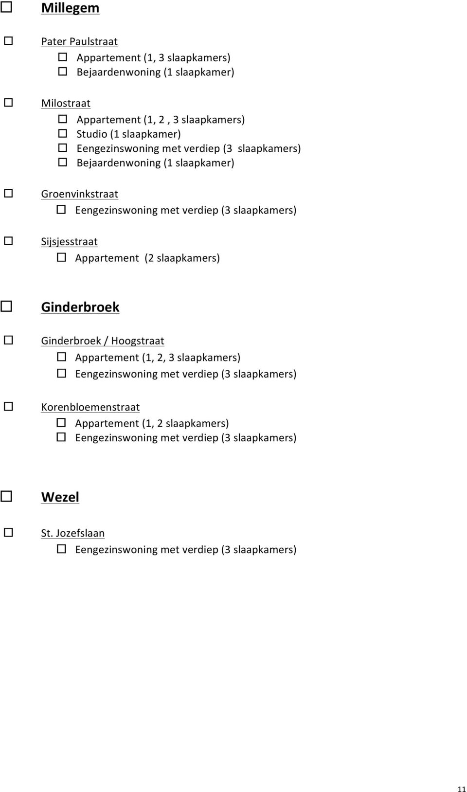 Sijsjesstraat Appartement (2 slaapkamers) Ginderbroek Ginderbroek / Hoogstraat Appartement (1, 2, 3 slaapkamers) Eengezinswoning met verdiep (3