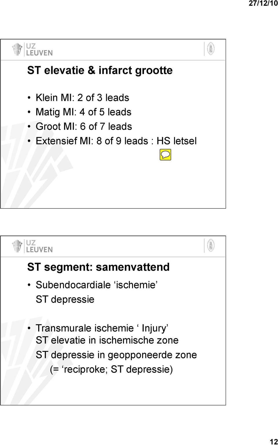 Subendocardiale ischemie ST depressie Transmurale ischemie Injury ST elevatie in
