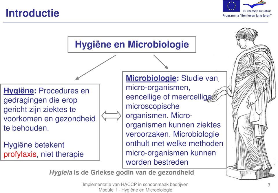 Hygiëne betekent profylaxis, niet therapie Microbiologie: Studie van micro-organismen, eencellige of meercellige