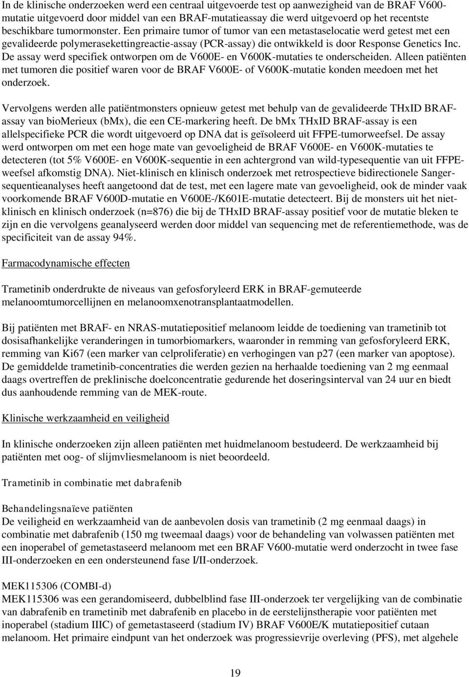 De assay werd specifiek ontworpen om de V600E- en V600K-mutaties te onderscheiden.