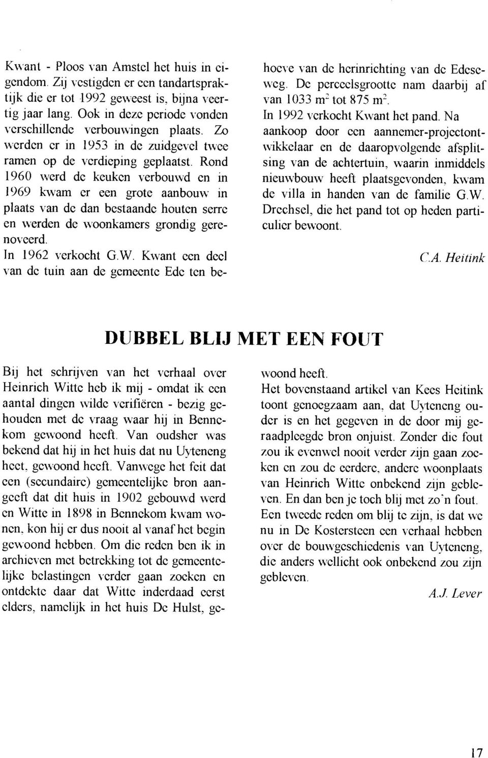 Rond 1960 rverd dc keukcn verbourvd cn in 1969 krvam er eon grote aanboun' in plaats van dc dan bcstaandc houtcn serrc en rverden de u'oonkamers grondrg gerenoveerd. ln 1962 vcrkocht G.W.