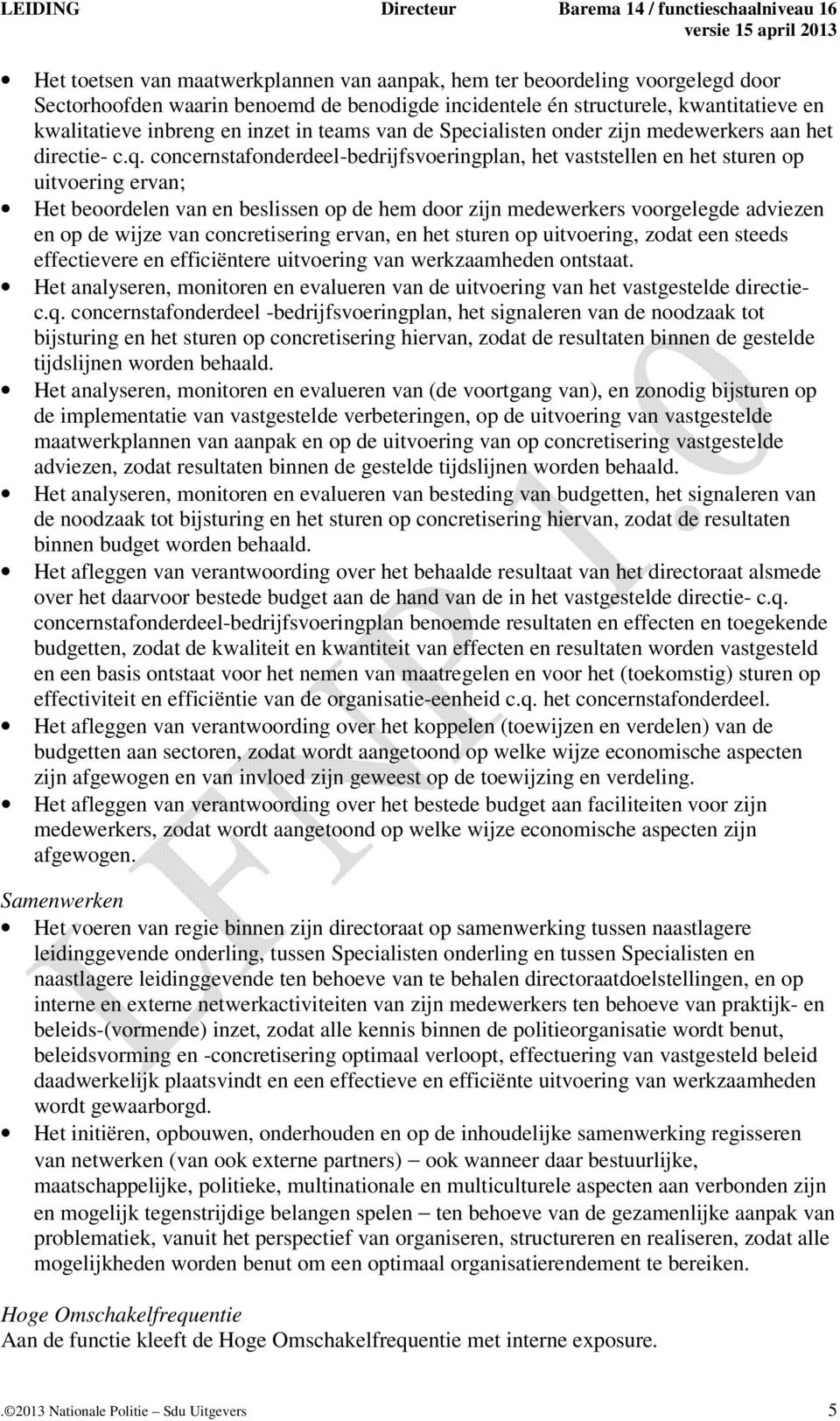 concernstafonderdeel-bedrijfsvoeringplan, het vaststellen en het sturen op uitvoering ervan; Het beoordelen van en beslissen op de hem door zijn medewerkers voorgelegde adviezen en op de wijze van