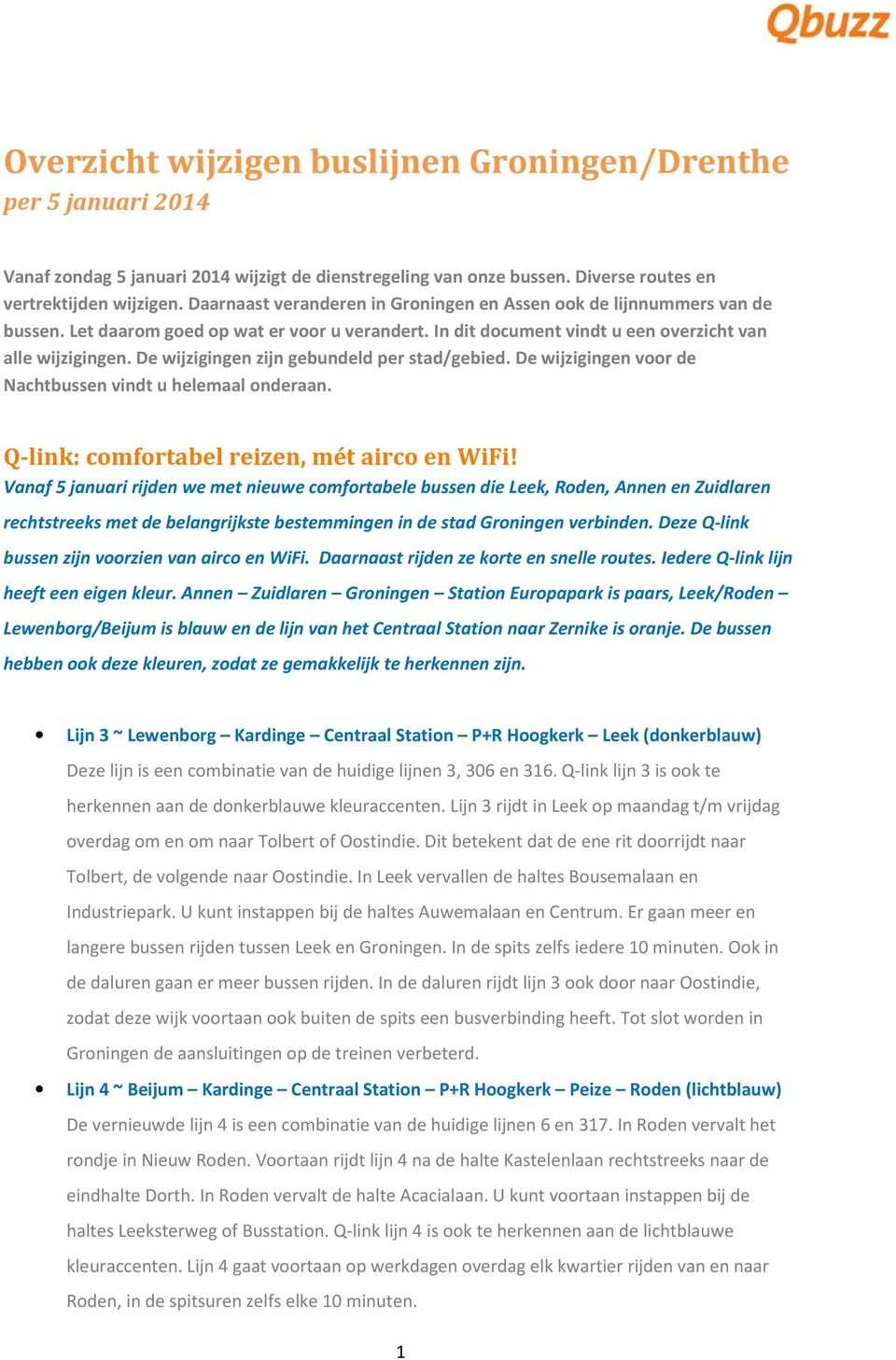 De wijzigingen zijn gebundeld per stad/gebied. De wijzigingen voor de Nachtbussen vindt u helemaal onderaan. Q-link: comfortabel reizen, mét airco en WiFi!