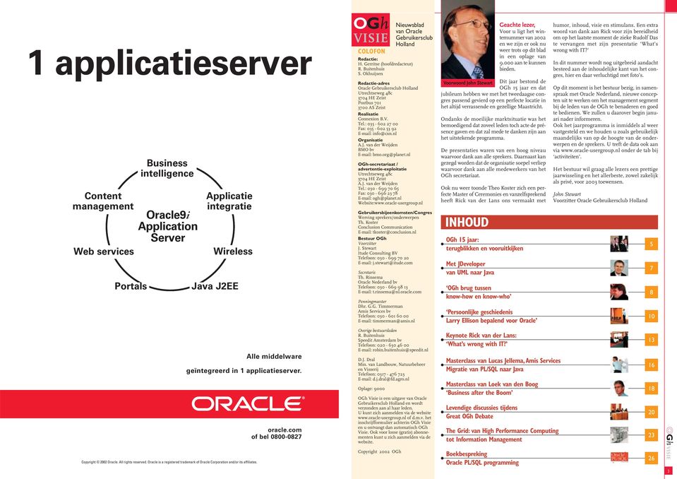 Okhuijsen Nieuwsblad van Oracle Gebruikersclub Holland Redactie-adres Oracle Gebruikersclub Holland Utrechtseweg 48c 3704 HE Zeist Postbus 701 3700 AS Zeist Realisatie Connexion B.V. Tel.