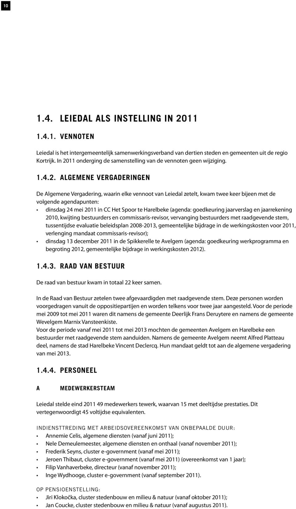 agendapunten: dinsdag 24 mei 2011 in CC Het Spoor te Harelbeke (agenda: goedkeuring jaarverslag en jaarrekening 2010, kwijting bestuurders en commissaris-revisor, vervanging bestuurders met