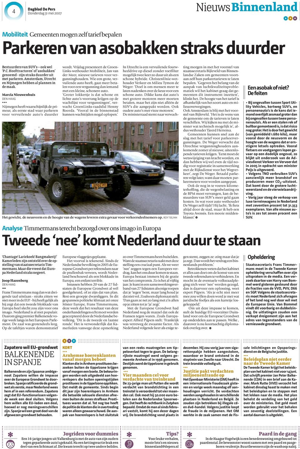 Marcia Nieuwenhuis DEN HAAG Nijmegen heeft waarschijnlijk de primeur, als eerste stad waar parkeren voor vervuilende auto s duurder wordt.