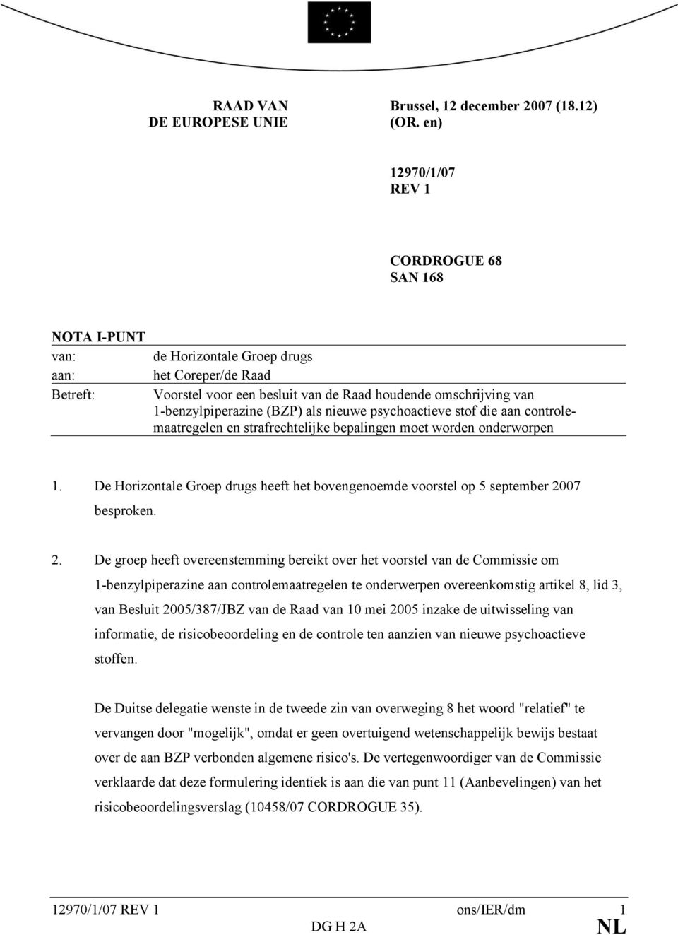 1-benzylpiperazine (BZP) als nieuwe psychoactieve stof die aan controlemaatregelen en strafrechtelijke bepalingen moet worden onderworpen 1.