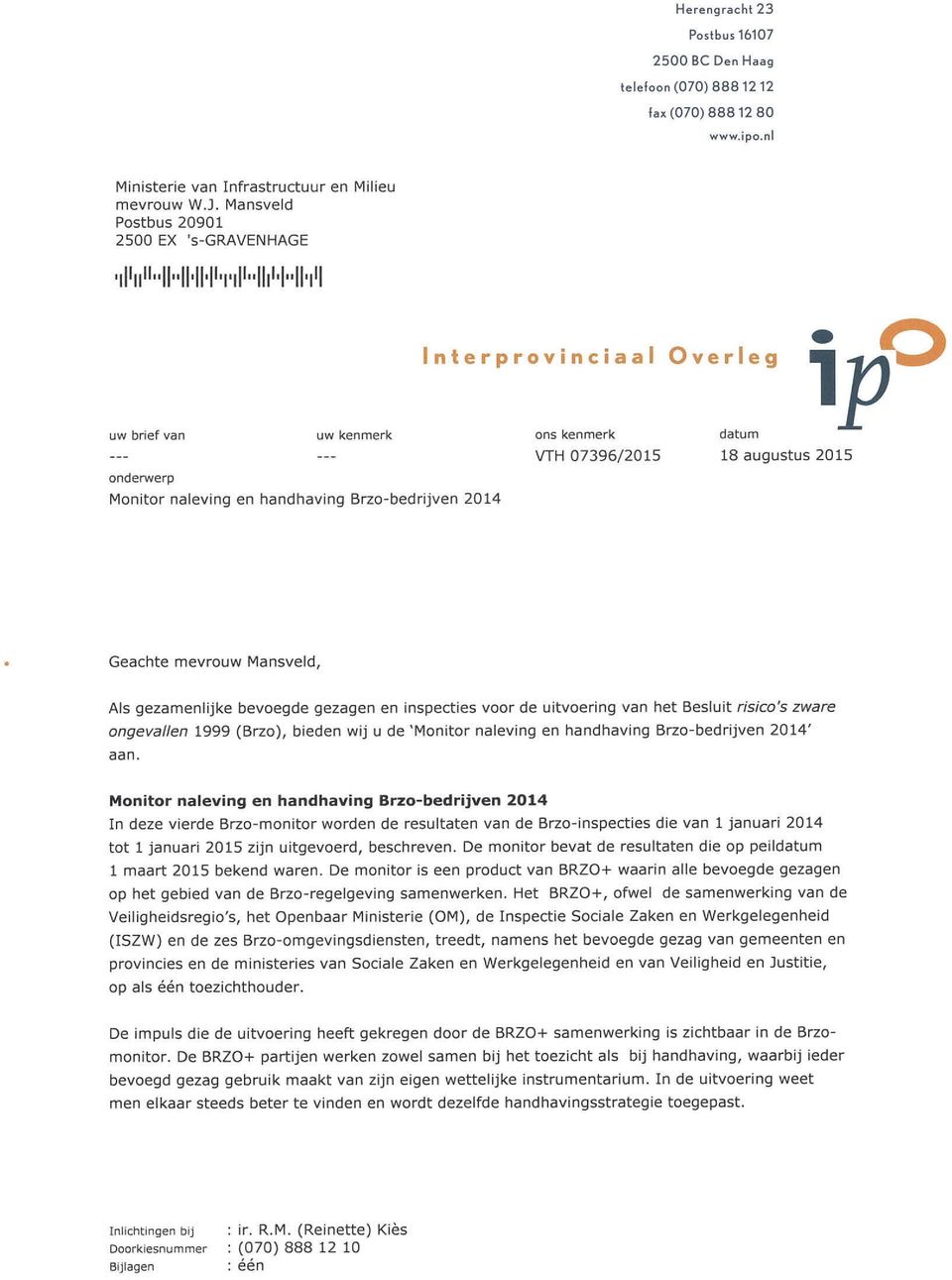 Monitor naleving en handhaving Brzo-bedrijven 2014 Geachte mevrouw Mansveld, Als gezamenlijke bevoegde gezagen en inspecties voor de uitvoering van het Besluit risico's zware ongevallen 1999 (Brzo),