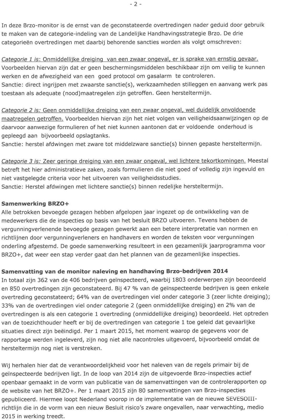 Voorbeelden hiervan zijn dat er geen beschermingsmiddelen beschikbaar zijn om veilig te kunnen werken en de afwezigheid van een goed protocol om gasalarm te controleren.