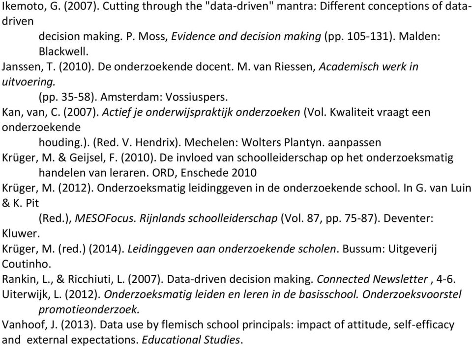 Kwaliteit vraagt een onderzoekende houding.). (Red. V. Hendrix). Mechelen: Wolters Plantyn. aanpassen Krüger, M. & Geijsel, F. (2010).