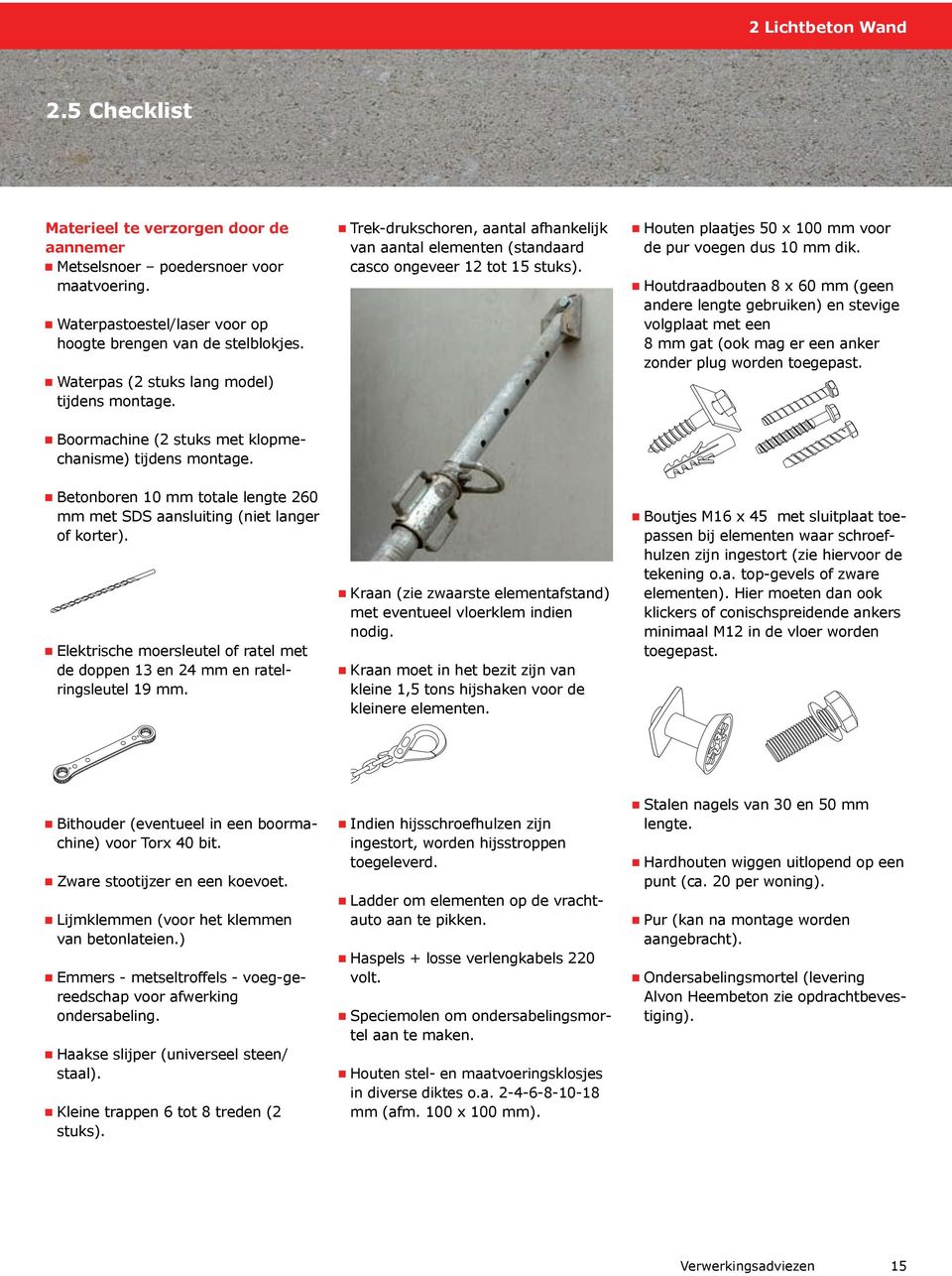 Elektrische moersleutel of ratel met de doppen 13 en 24 mm en ratelringsleutel 19 mm. Trek-drukschoren, aantal afhankelijk van aantal elementen (standaard casco ongeveer 12 tot 1 stuks).