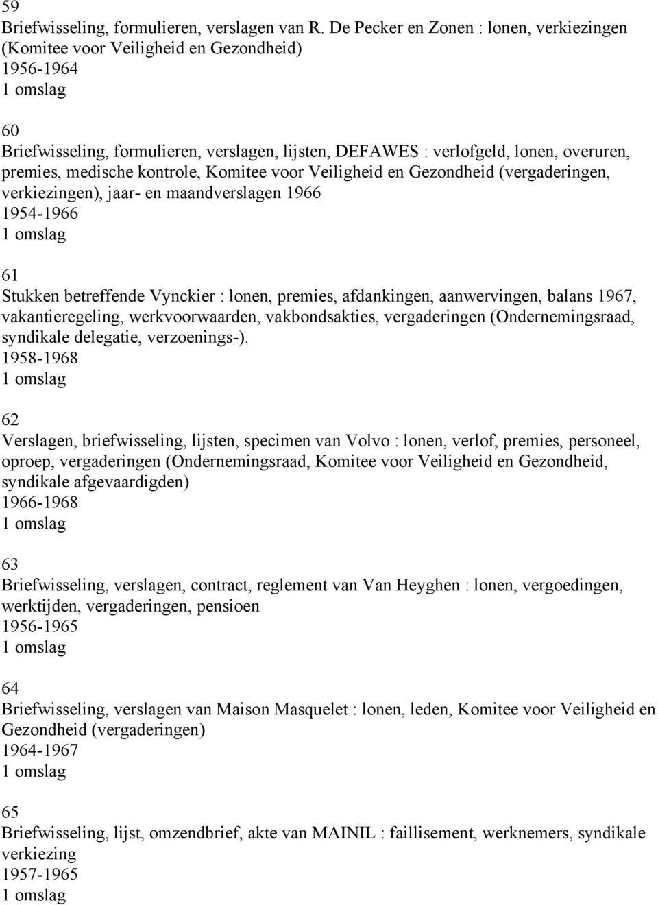 kontrole, Komitee voor Veiligheid en Gezondheid (vergaderingen, verkiezingen), jaar- en maandverslagen 1966 1954-1966 61 Stukken betreffende Vynckier : lonen, premies, afdankingen, aanwervingen,