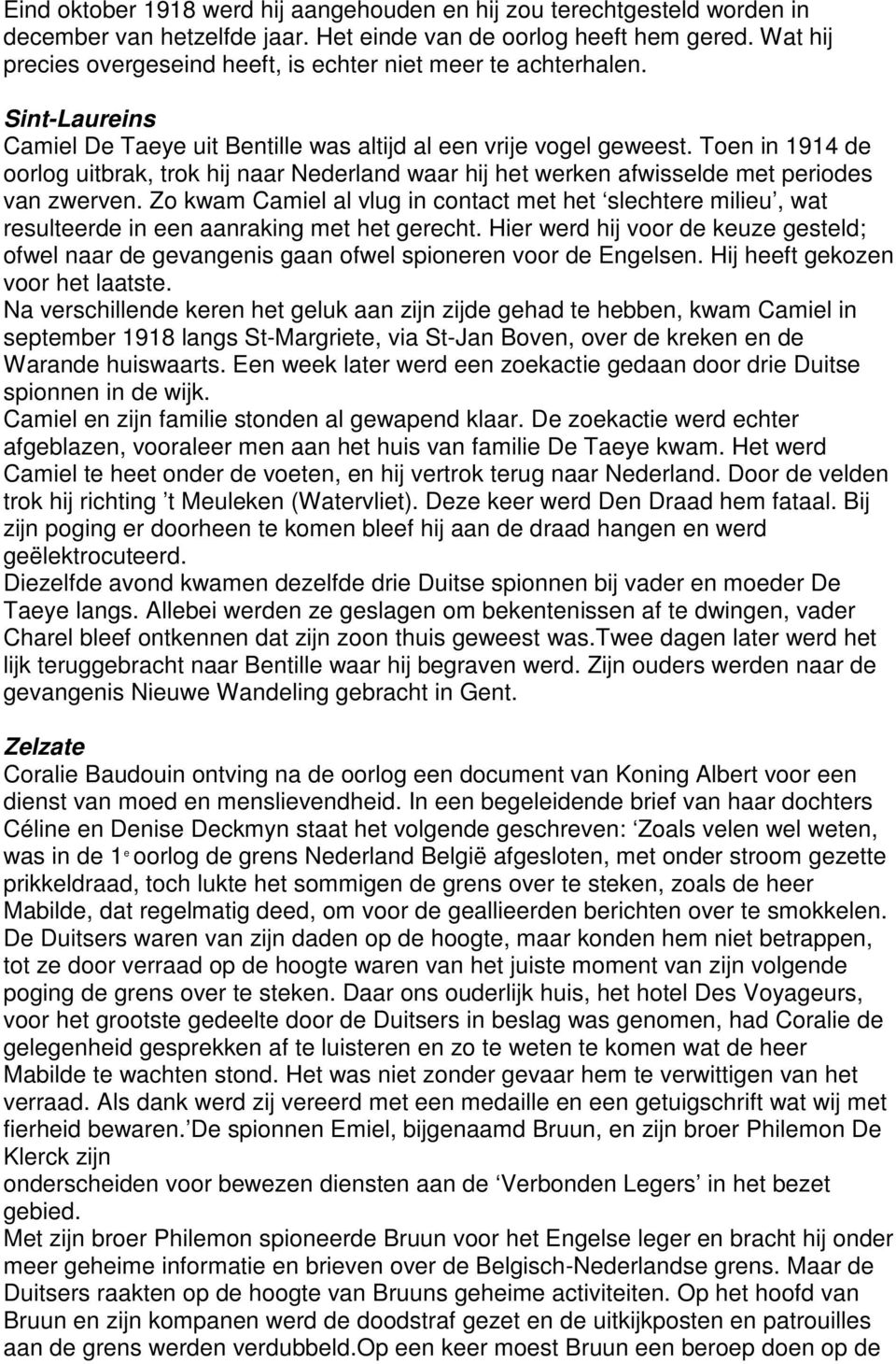 Toen in 1914 de oorlog uitbrak, trok hij naar Nederland waar hij het werken afwisselde met periodes van zwerven.