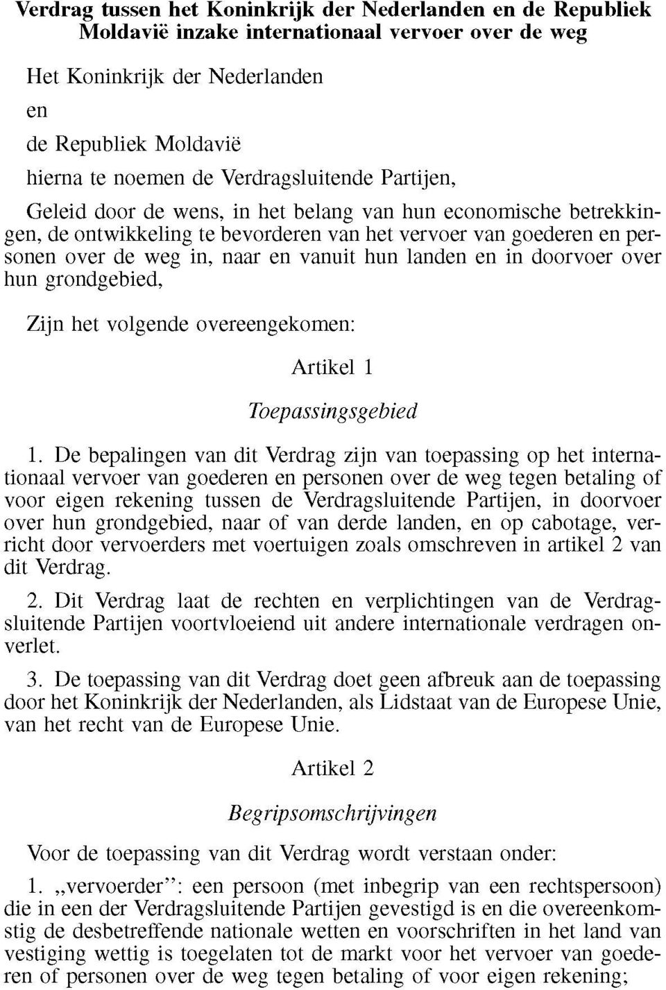 hun landen en in doorvoer over hun grondgebied, Zijn het volgende overeengekomen: Artikel 1 Toepassingsgebied 1.