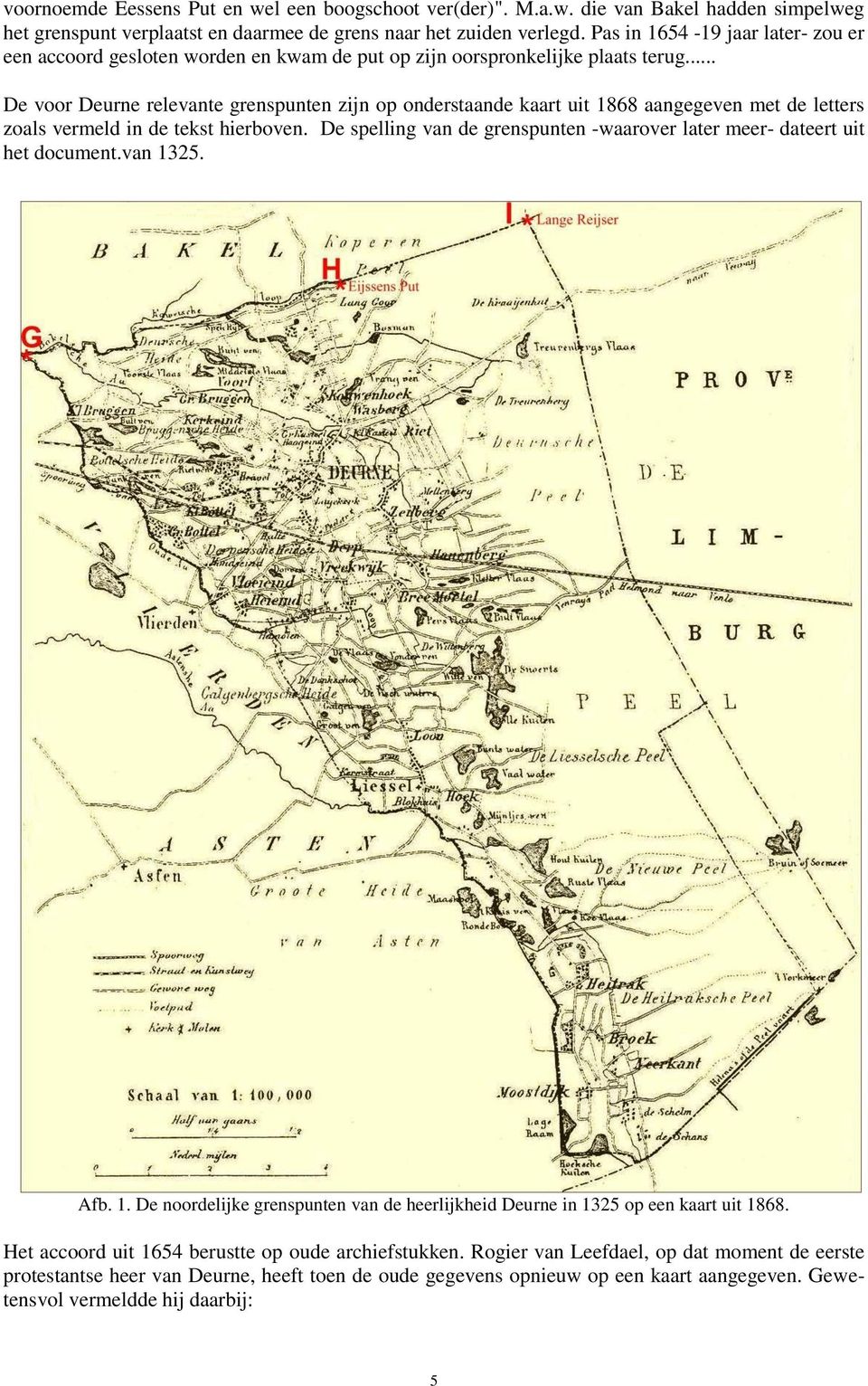 .. De voor Deurne relevante grenspunten zijn op onderstaande kaart uit 1868 aangegeven met de letters zoals vermeld in de tekst hierboven.