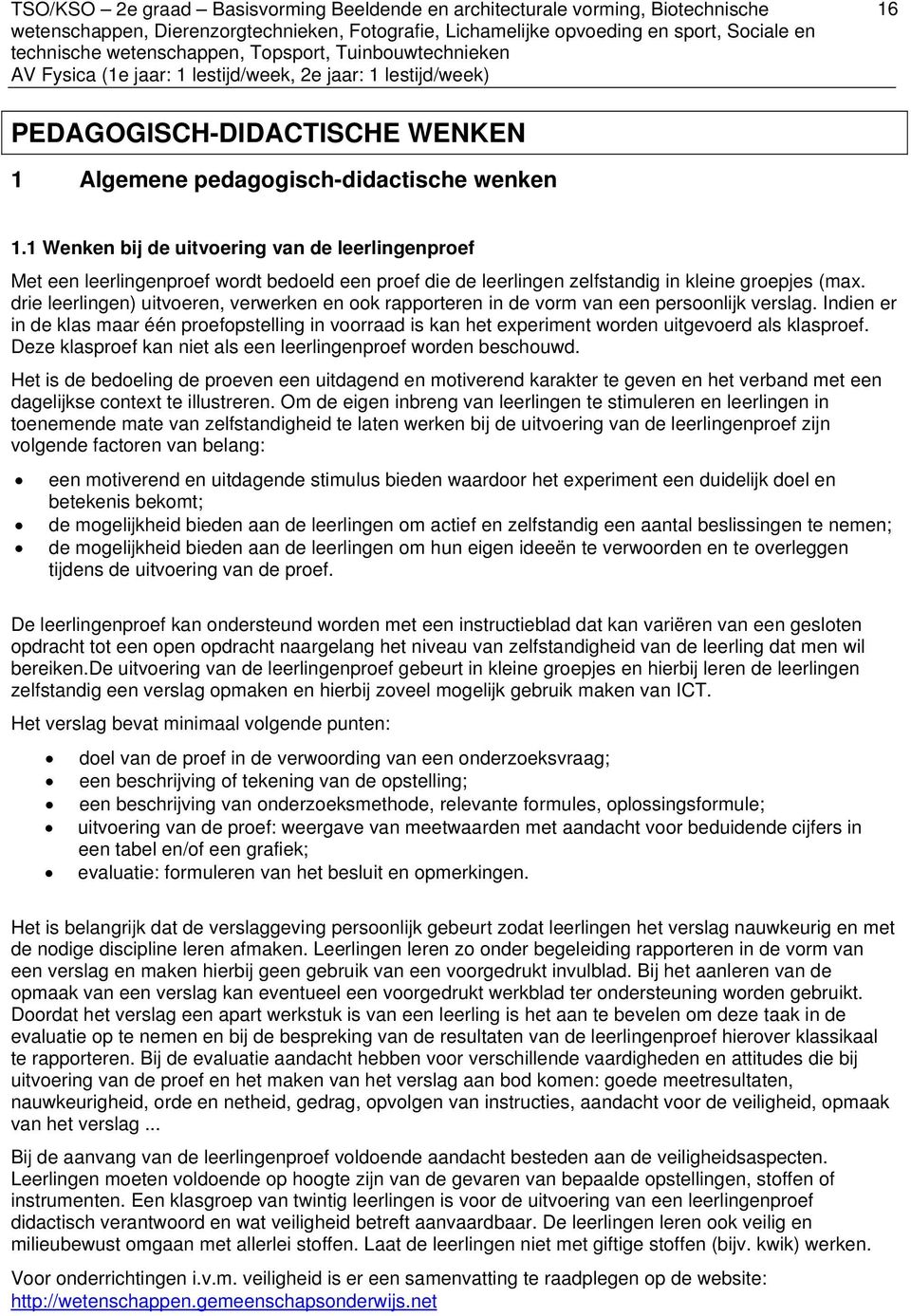 drie leerlingen) uitvoeren, verwerken en ook rapporteren in de vorm van een persoonlijk verslag.