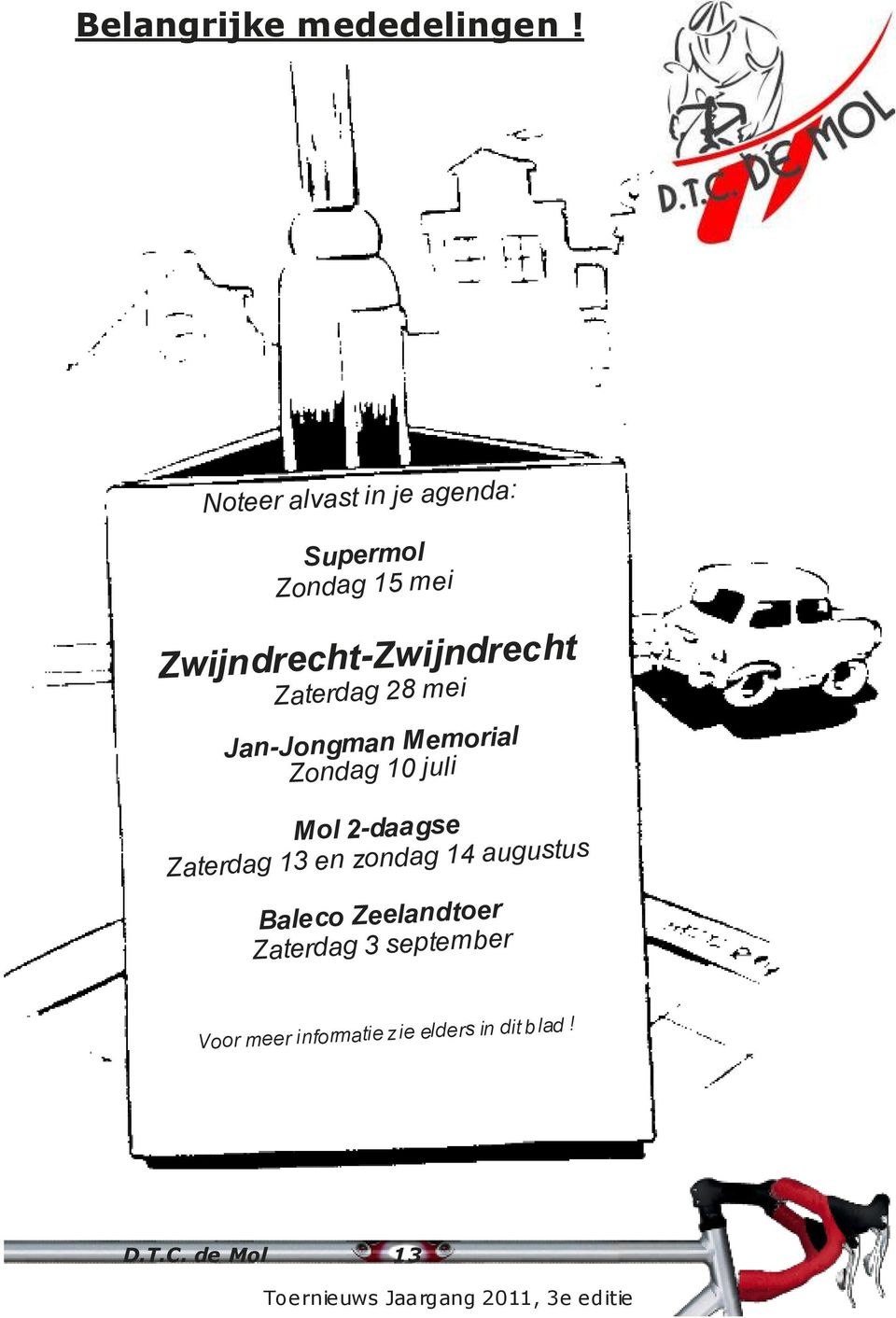 28 mei Jan-Jongman Memorial Zondag 10 juli Mol 2-daagse Zaterdag 13 en zondag 14