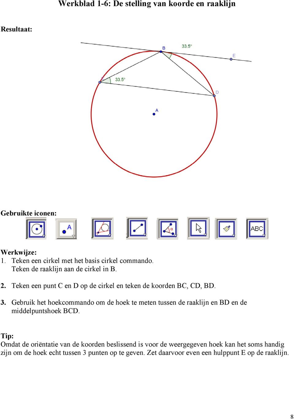 Teken een punt C en D op de cirkel en teken de koorden BC, CD, BD. 3.