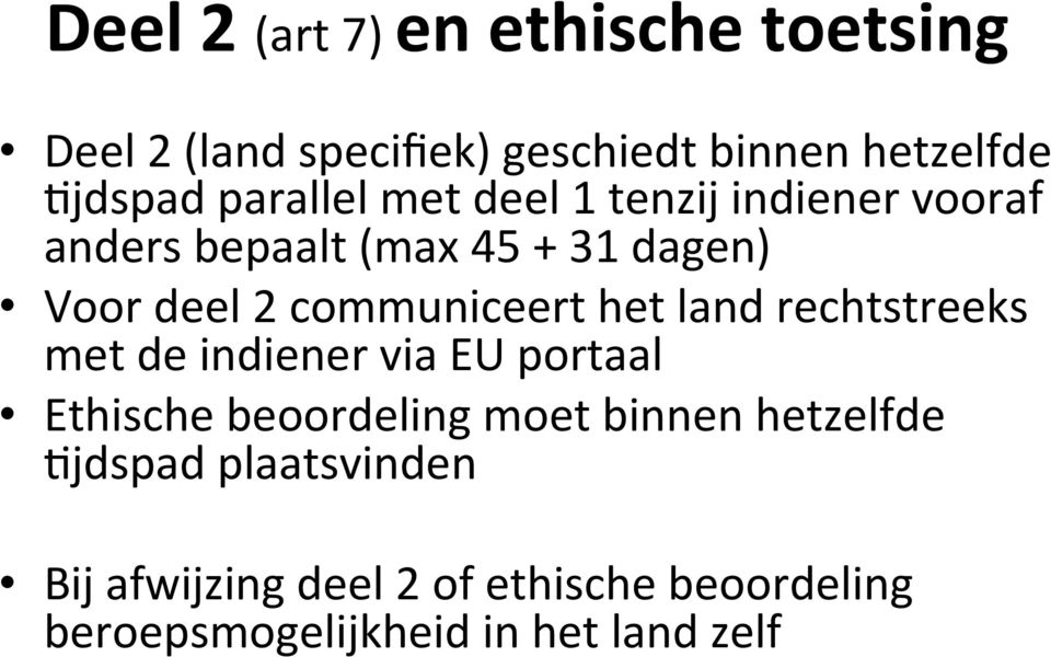 communiceert het land rechtstreeks met de indiener via EU portaal Ethische beoordeling moet binnen