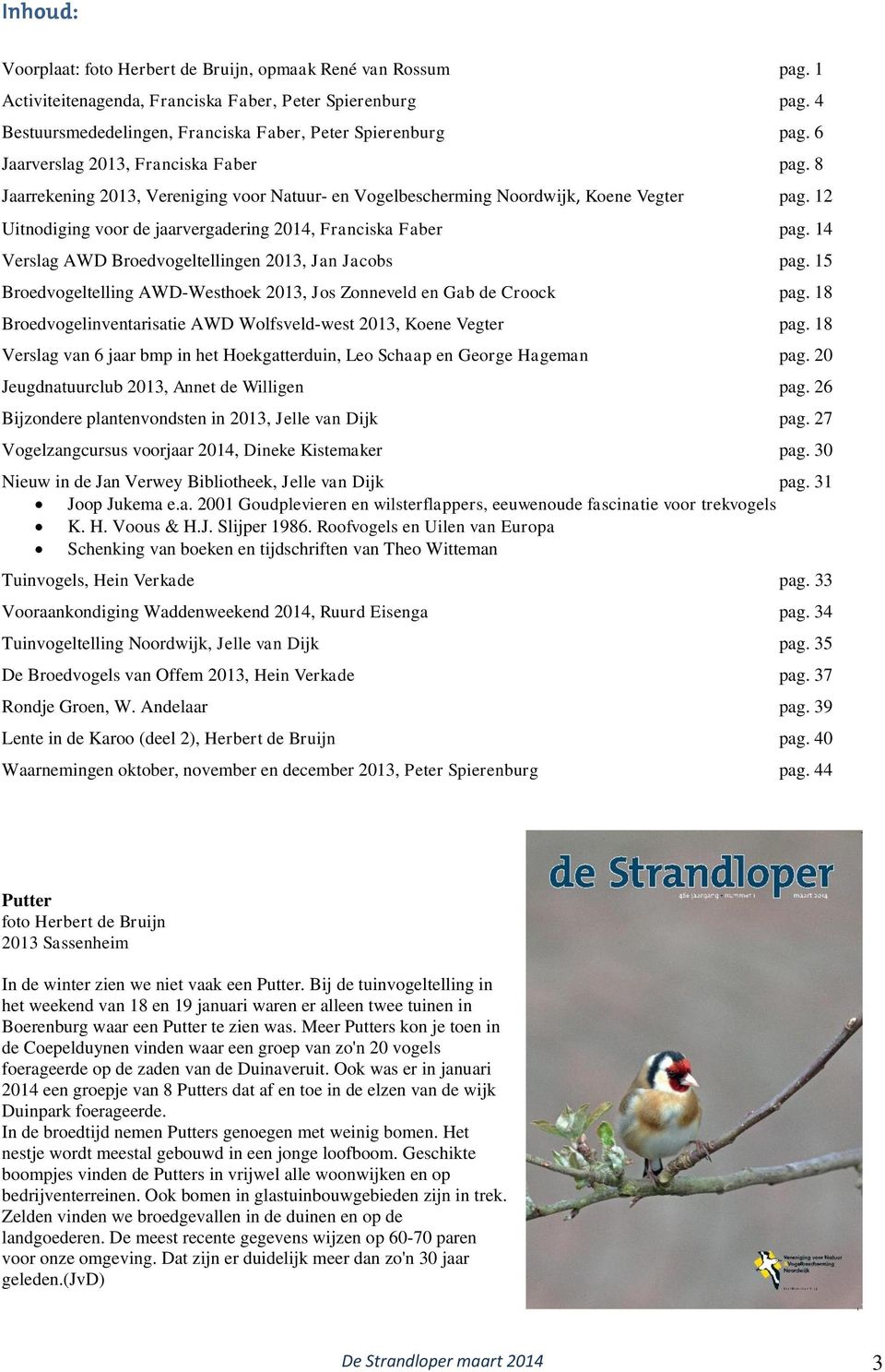 14 Verslag AWD Broedvogeltellingen 2013, Jan Jacobs pag. 15 Broedvogeltelling AWD-Westhoek 2013, Jos Zonneveld en Gab de Croock pag.