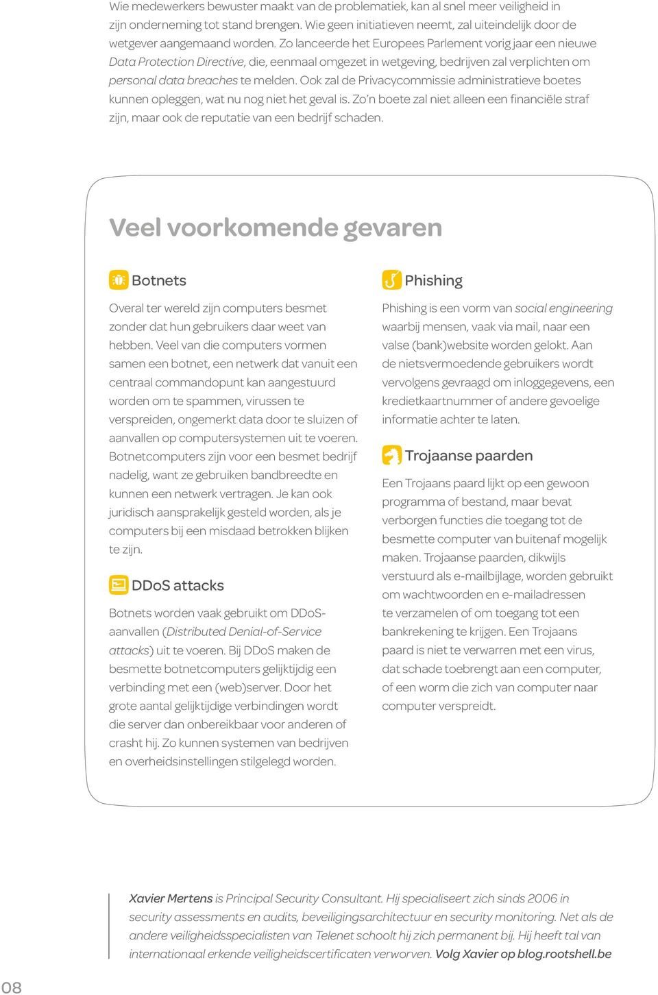 Ook zal de Privacycommissie administratieve boetes kunnen opleggen, wat nu nog niet het geval is. Zo n boete zal niet alleen een financiële straf zijn, maar ook de reputatie van een bedrijf schaden.