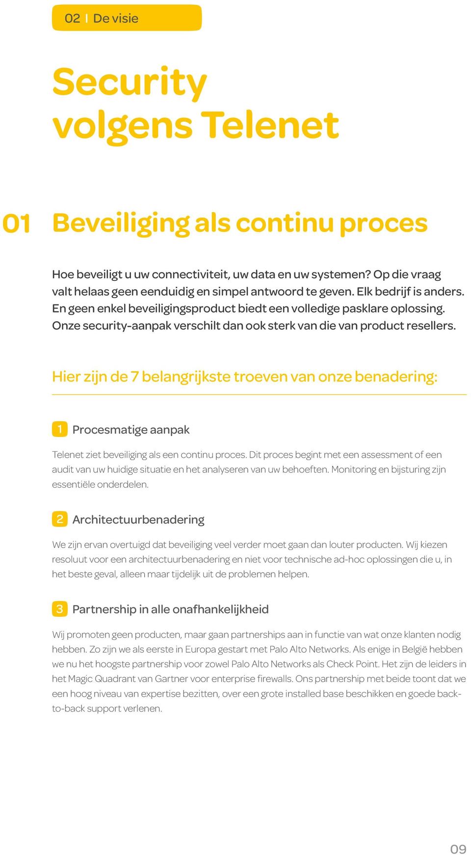 Hier zijn de 7 belangrijkste troeven van onze benadering: 1 Procesmatige aanpak Telenet ziet beveiliging als een continu proces.