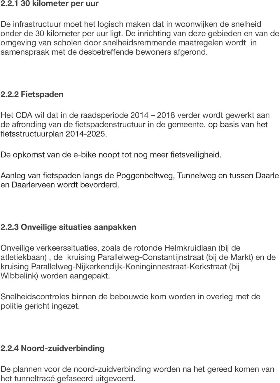 2.2 Fietspaden Het CDA wil dat in de raadsperiode 2014 2018 verder wordt gewerkt aan de afronding van de fietspadenstructuur in de gemeente. op basis van het fietsstructuurplan 2014-2025.