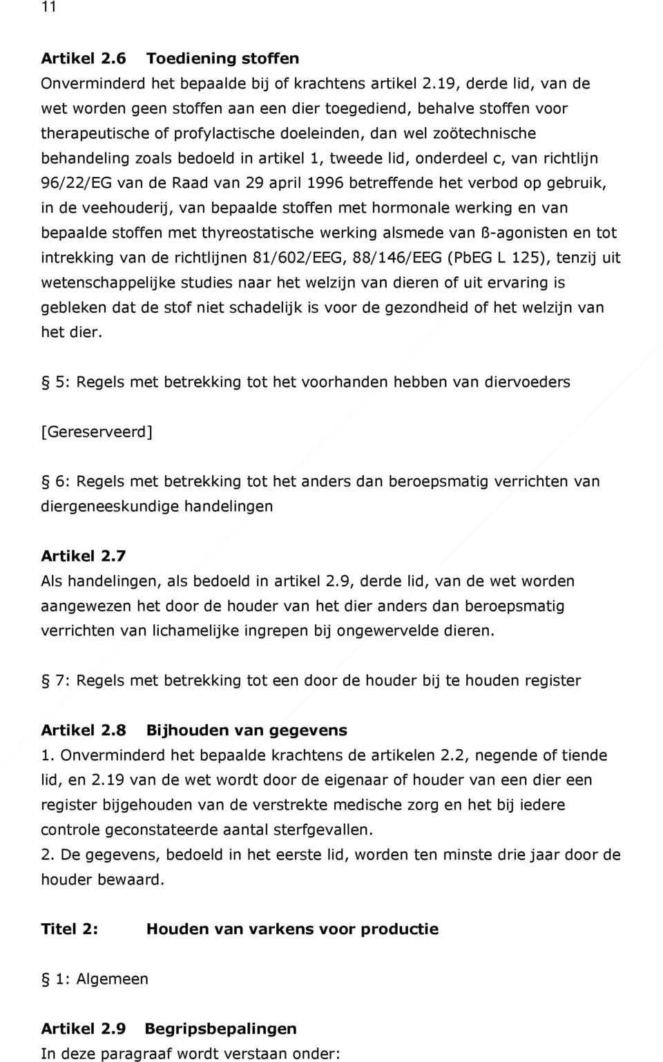 tweede lid, onderdeel c, van richtlijn 96/22/EG van de Raad van 29 april 1996 betreffende het verbod op gebruik, in de veehouderij, van bepaalde stoffen met hormonale werking en van bepaalde stoffen