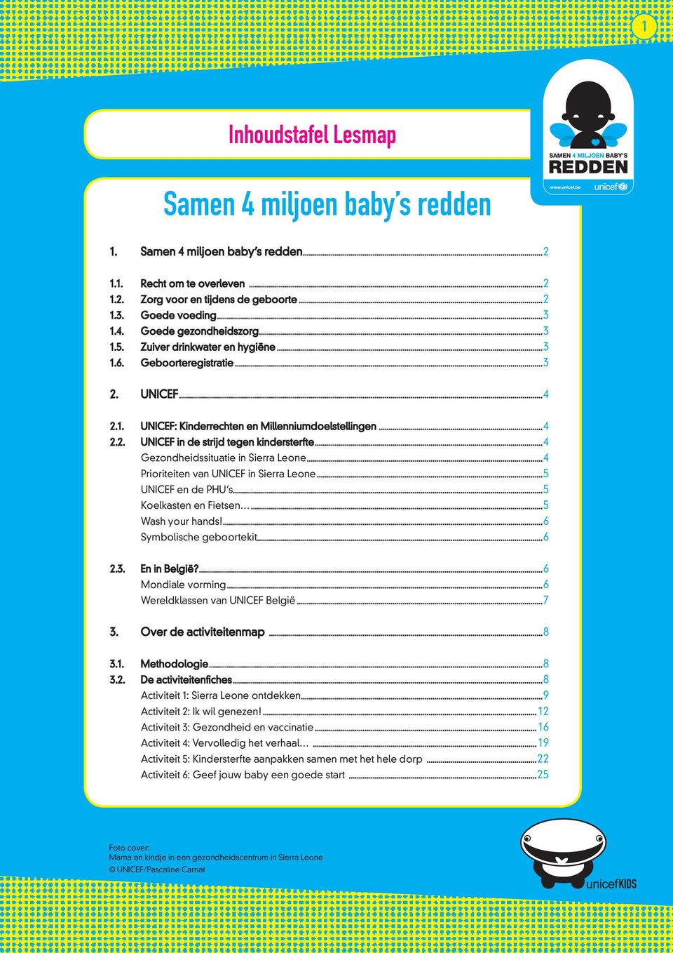 ..4 Gezondheidssituatie in Sierra Leone...4 Prioriteiten van UNICEF in Sierra Leone...5 UNICEF en de PHU s...5 Koelkasten en Fietsen...5 Wash your hands!...6 Symbolische geboortekit...6 2.3.