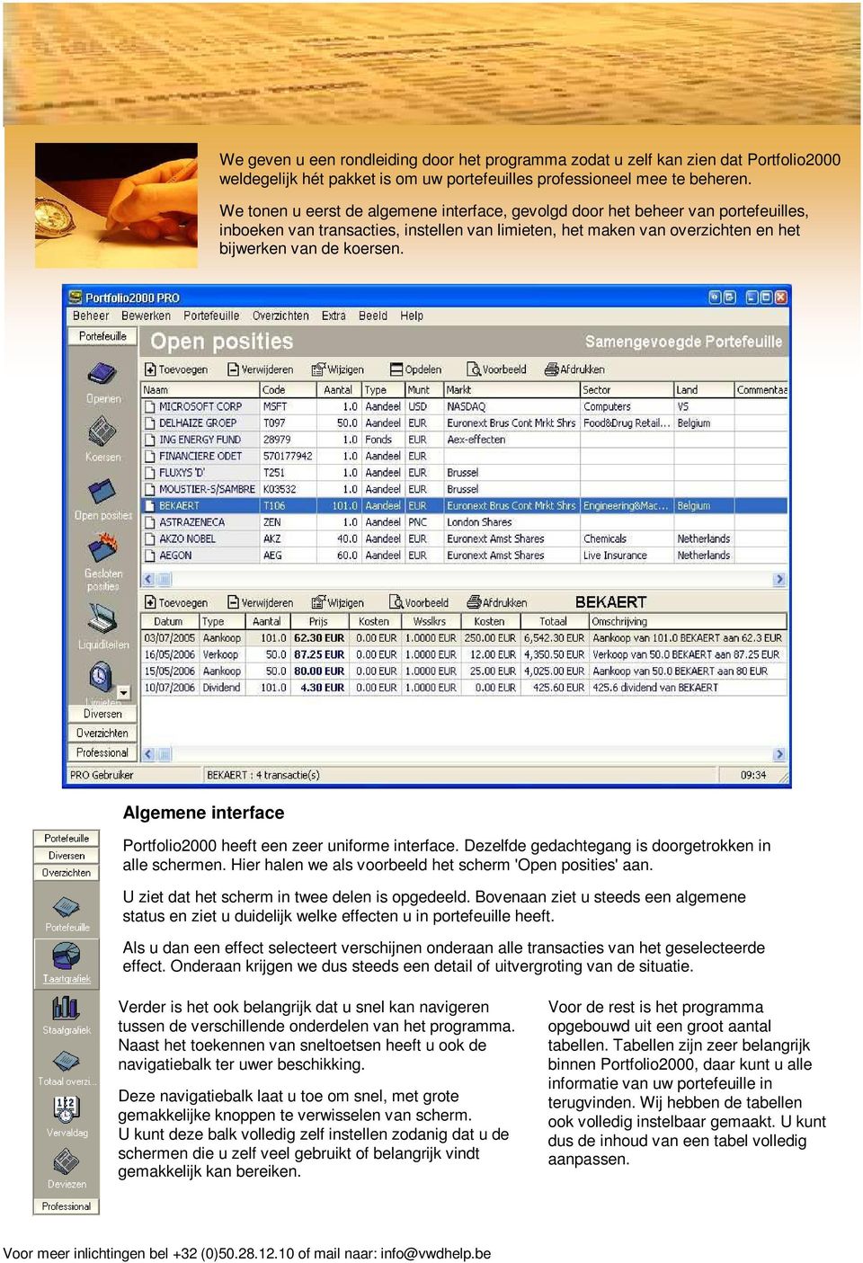 Algemene interface Portfolio2000 heeft een zeer uniforme interface. Dezelfde gedachtegang is doorgetrokken in alle schermen. Hier halen we als voorbeeld het scherm 'Open posities' aan.