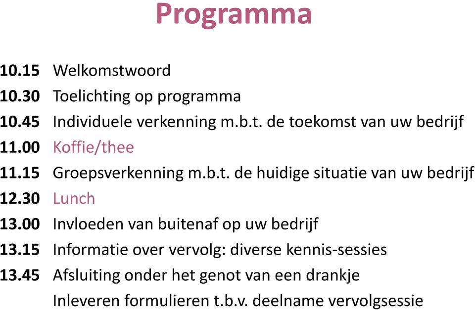 00 Invloeden van buitenaf op uw bedrijf 13.15 Informatie over vervolg: diverse kennis-sessies 13.