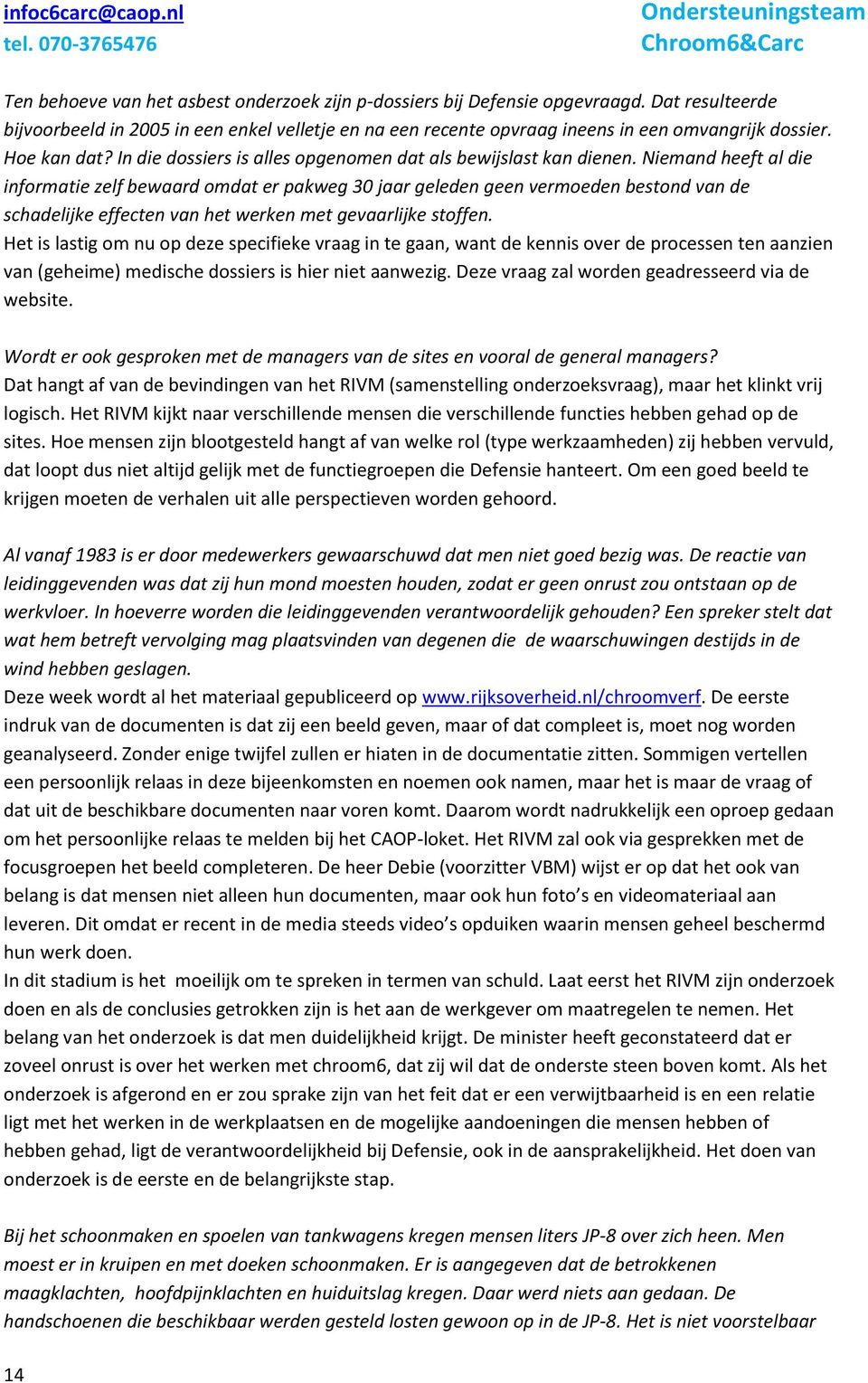 Niemand heeft al die informatie zelf bewaard omdat er pakweg 30 jaar geleden geen vermoeden bestond van de schadelijke effecten van het werken met gevaarlijke stoffen.