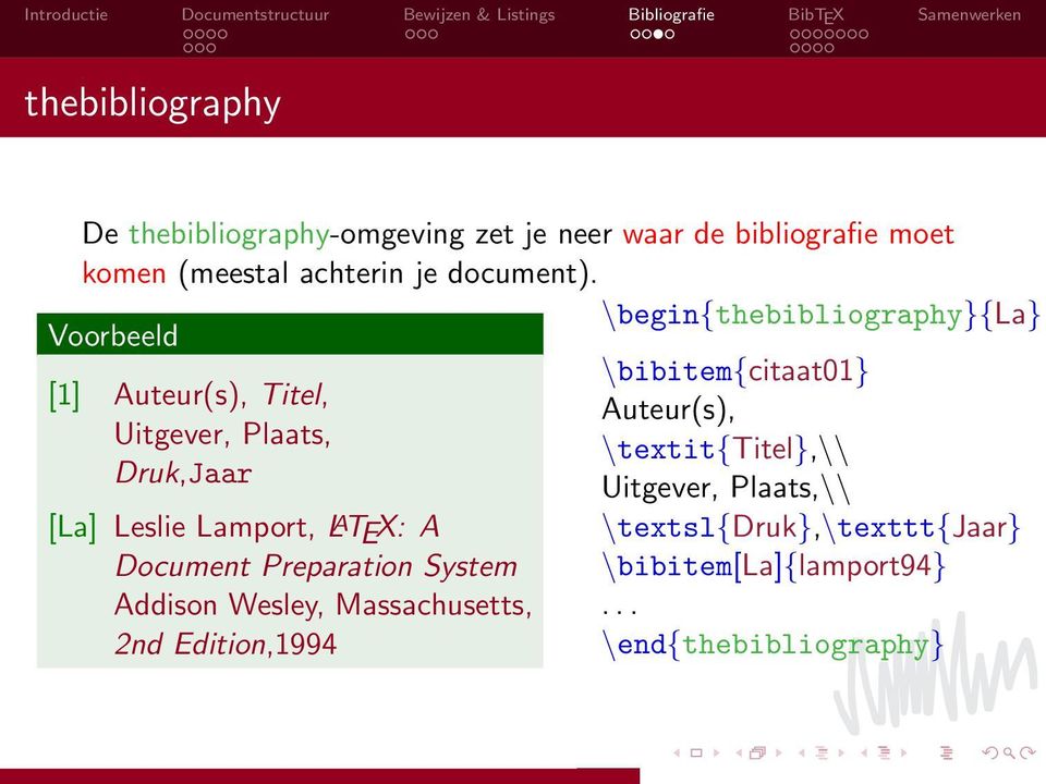 \begin{thebibliography}{la} Voorbeeld \bibitem{citaat01} [1] Auteur(s), Titel, Auteur(s), Uitgever, Plaats,