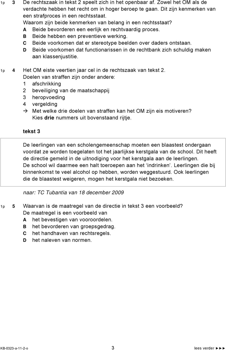 C Beide voorkomen dat er stereotype beelden over daders ontstaan. D Beide voorkomen dat functionarissen in de rechtbank zich schuldig maken aan klassenjustitie.