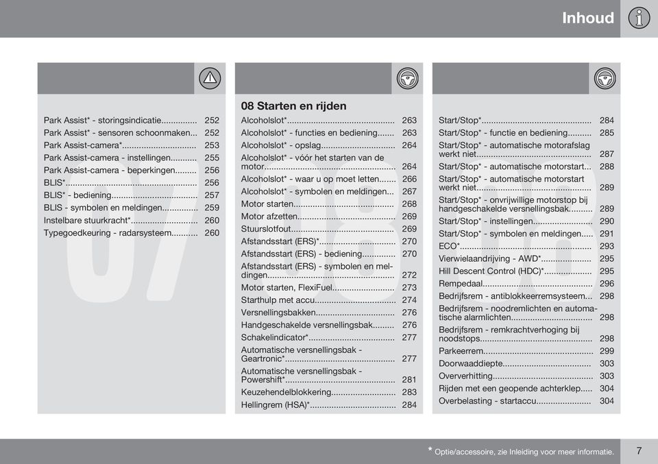 .. 263 08 Alcoholslot* - opslag... 264 Alcoholslot* - vóór het starten van de motor... 264 Alcoholslot* - waar u op moet letten... 266 Alcoholslot* - symbolen en meldingen... 267 Motor starten.