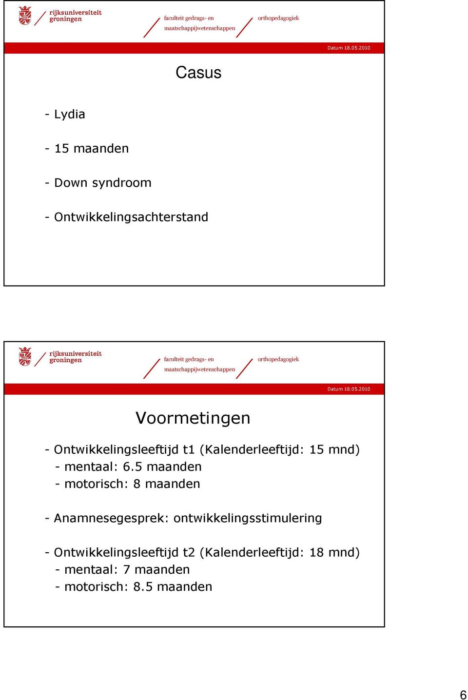 5 maanden - motorisch: 8 maanden - Anamnesegesprek: ontwikkelingsstimulering -