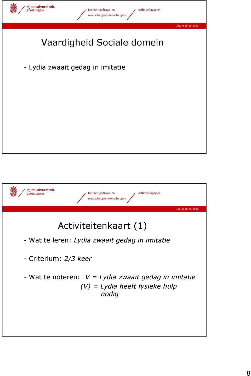 in imitatie - Criterium: 2/3 keer - Wat te noteren: =