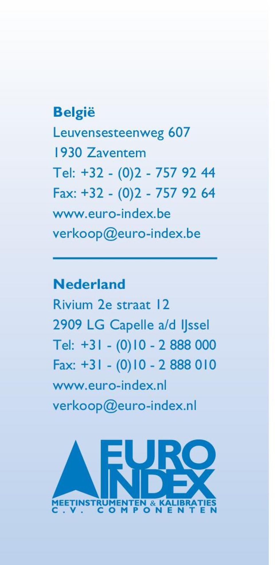 be Nederland Rivium 2e straat 12 2909 LG Capelle a/d IJssel Tel: +31 -