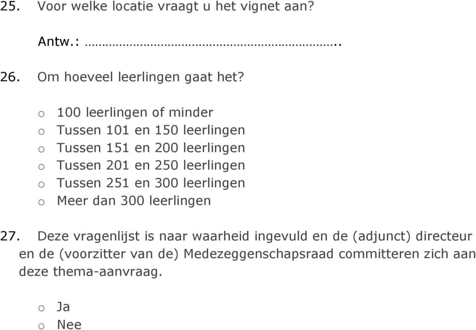 250 leerlingen o Tussen 251 en 300 leerlingen o Meer dan 300 leerlingen 27.