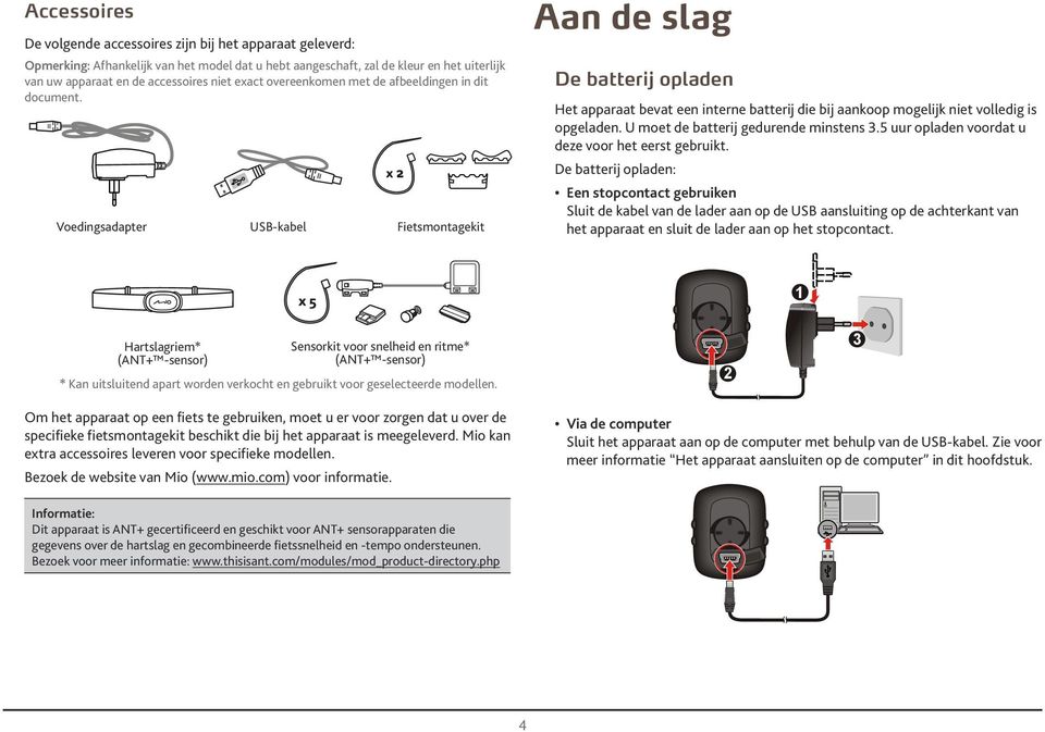 U moet de btterij gedurende minstens.5 uur oplden voordt u deze voor het eerst gebruikt.