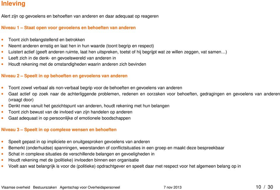 en gevoelswereld van anderen in Houdt rekening met de omstandigheden waarin anderen zich bevinden Niveau 2 Speelt in op behoeften en gevoelens van anderen Toont zowel verbaal als non-verbaal begrip